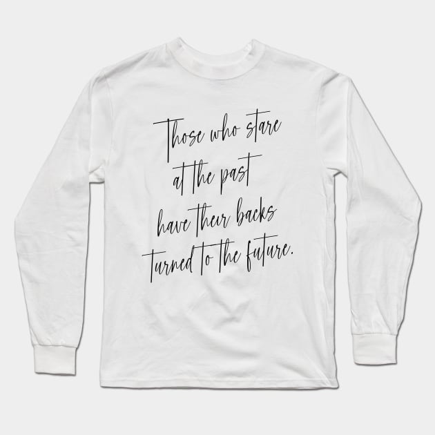 Those who stare at the past have their backs turned to the future | Choices in life Long Sleeve T-Shirt by FlyingWhale369